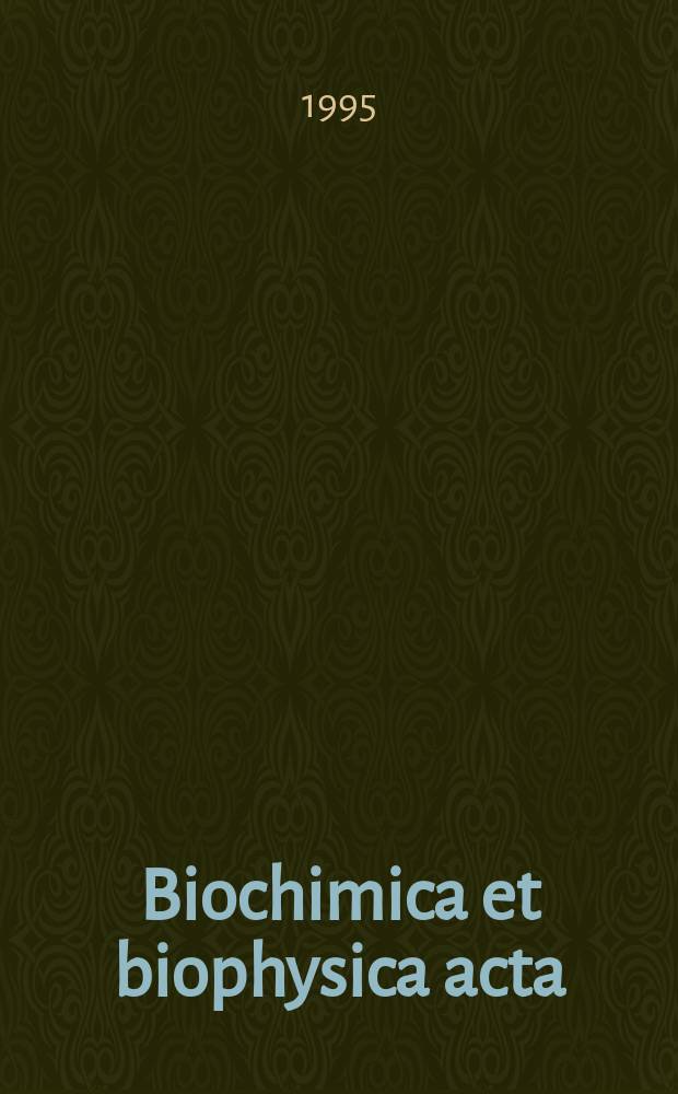 Biochimica et biophysica acta : International journal of biochemistry and biophysics. Vol.1259, №3
