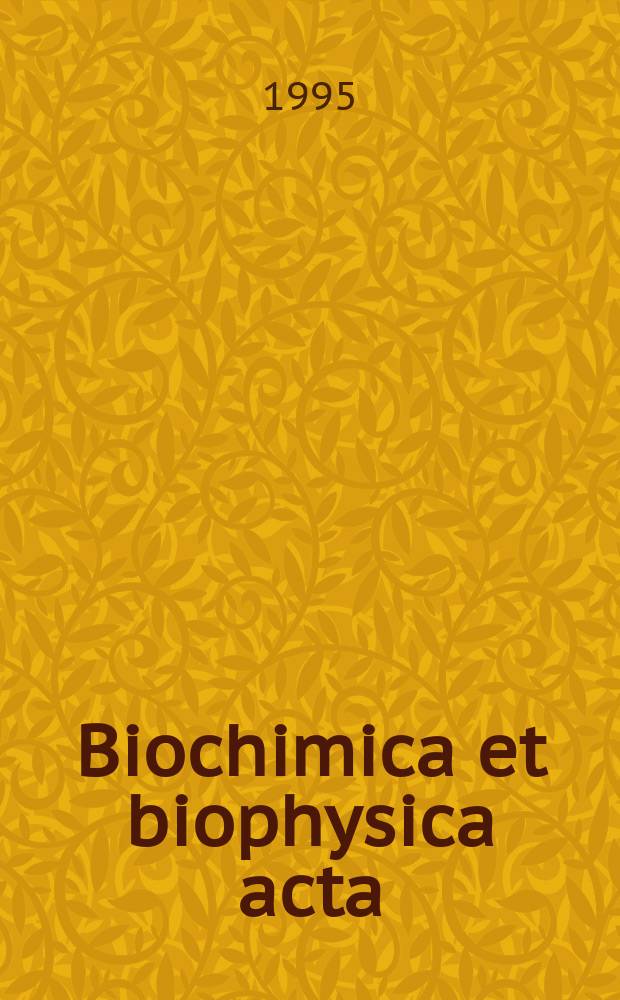 Biochimica et biophysica acta : International journal of biochemistry and biophysics. Vol.1260, №2