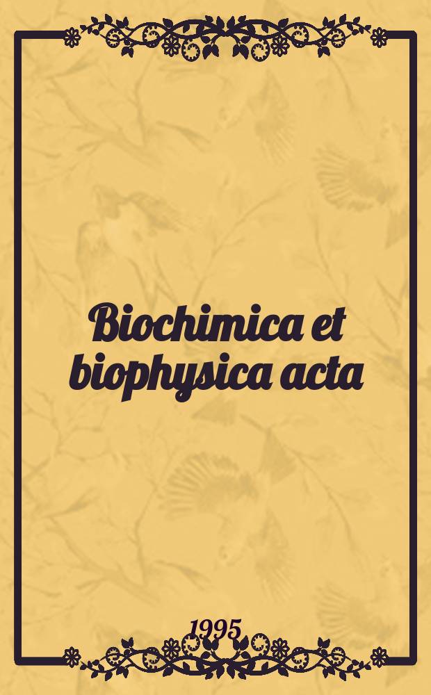 Biochimica et biophysica acta : International journal of biochemistry and biophysics. Vol.1260, №3