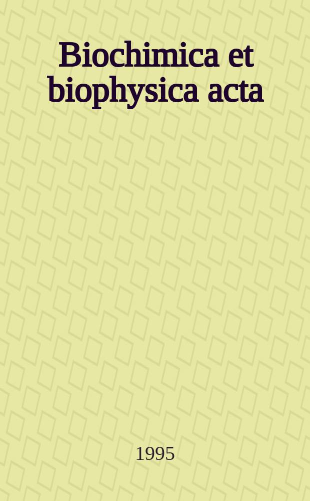 Biochimica et biophysica acta : International journal of biochemistry and biophysics. Vol.1265, №1