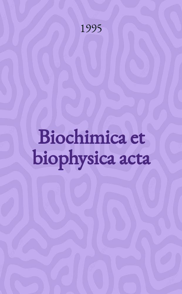 Biochimica et biophysica acta : International journal of biochemistry and biophysics. Vol.1267, №2/3