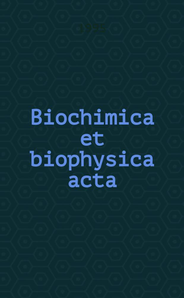 Biochimica et biophysica acta : International journal of biochemistry and biophysics. Vol.1270, №1