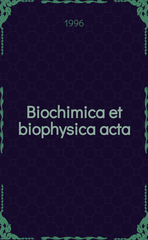 Biochimica et biophysica acta : International journal of biochemistry and biophysics. Vol.1276, №2