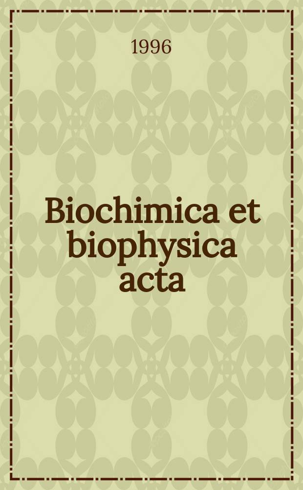 Biochimica et biophysica acta : International journal of biochemistry and biophysics. Vol.1278, №1