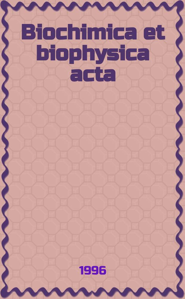 Biochimica et biophysica acta : International journal of biochemistry and biophysics. Vol.1288, №3