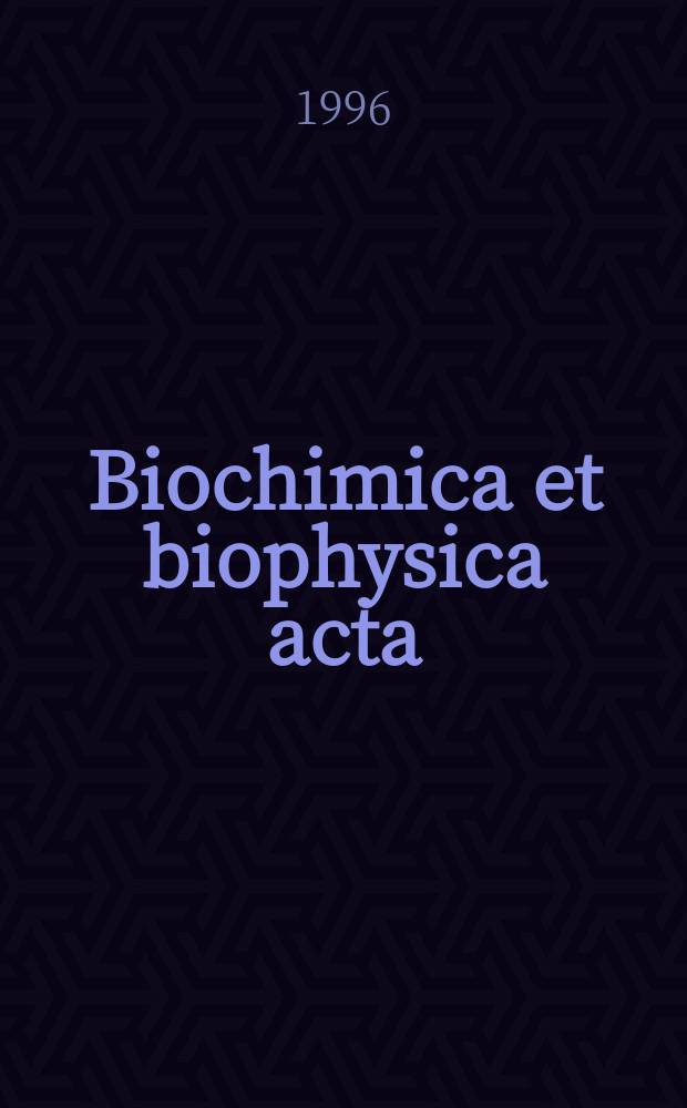 Biochimica et biophysica acta : International journal of biochemistry and biophysics. Vol.1296, №2