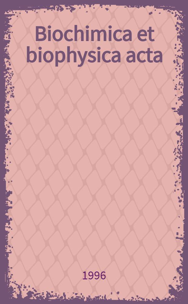 Biochimica et biophysica acta : International journal of biochemistry and biophysics. Vol.1313, №1