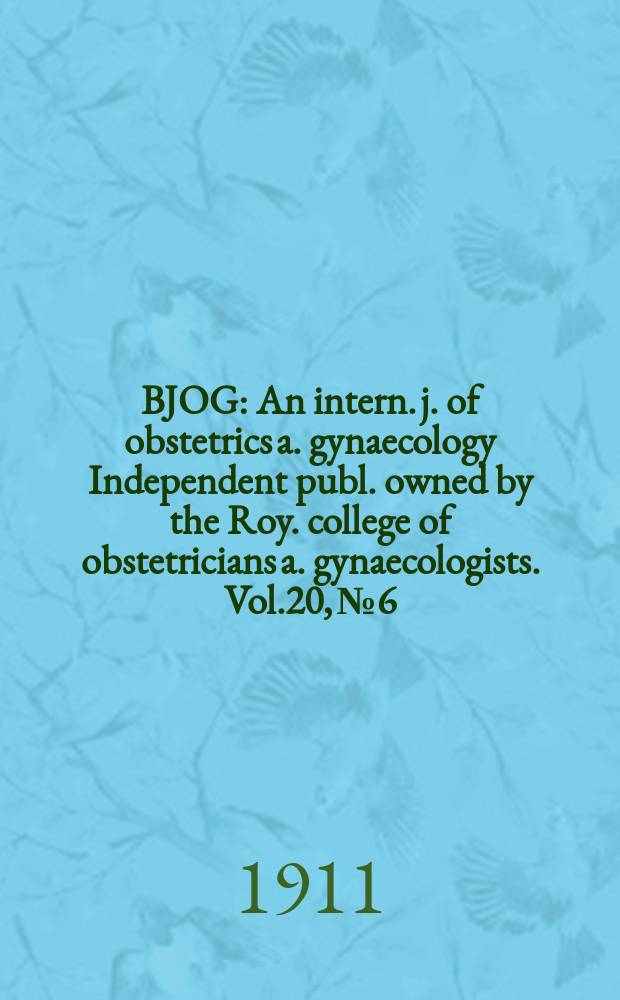 BJOG : An intern. j. of obstetrics a. gynaecology [Independent publ. owned by the Roy. college of obstetricians a. gynaecologists]. Vol.20, №6