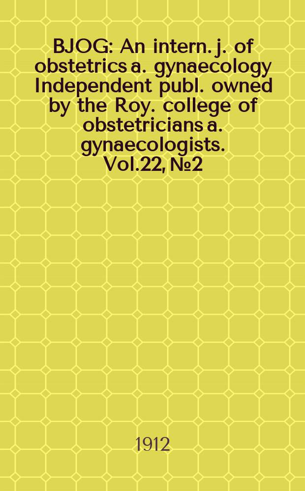 BJOG : An intern. j. of obstetrics a. gynaecology [Independent publ. owned by the Roy. college of obstetricians a. gynaecologists]. Vol.22, №2