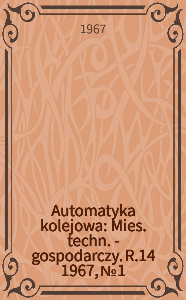 Automatyka kolejowa : Mies. techn. - gospodarczy. R.14 1967, №1