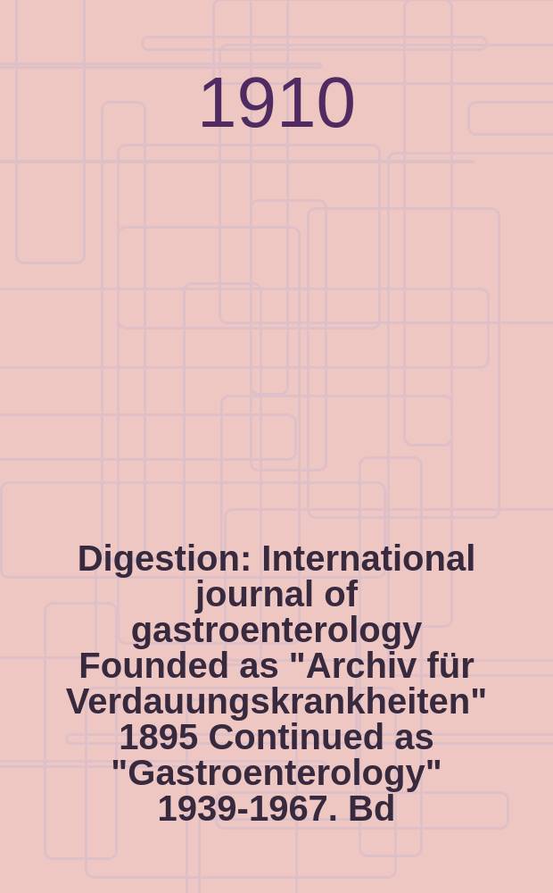Digestion : International journal of gastroenterology Founded as "Archiv für Verdauungskrankheiten" 1895 Continued as "Gastroenterology" 1939-1967. Bd.16, H.6