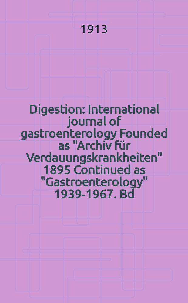 Digestion : International journal of gastroenterology Founded as "Archiv für Verdauungskrankheiten" 1895 Continued as "Gastroenterology" 1939-1967. Bd.19, Erg.-H.
