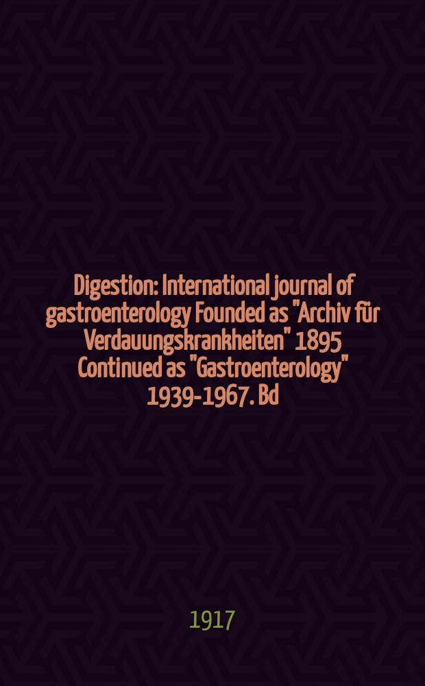 Digestion : International journal of gastroenterology Founded as "Archiv f&uuml;r Verdauungskrankheiten" 1895 Continued as "Gastroenterology" 1939-1967. Bd.23, H.2