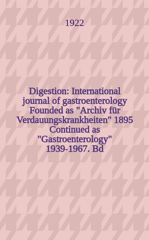Digestion : International journal of gastroenterology Founded as "Archiv für Verdauungskrankheiten" 1895 Continued as "Gastroenterology" 1939-1967. Bd.29, H.1/2