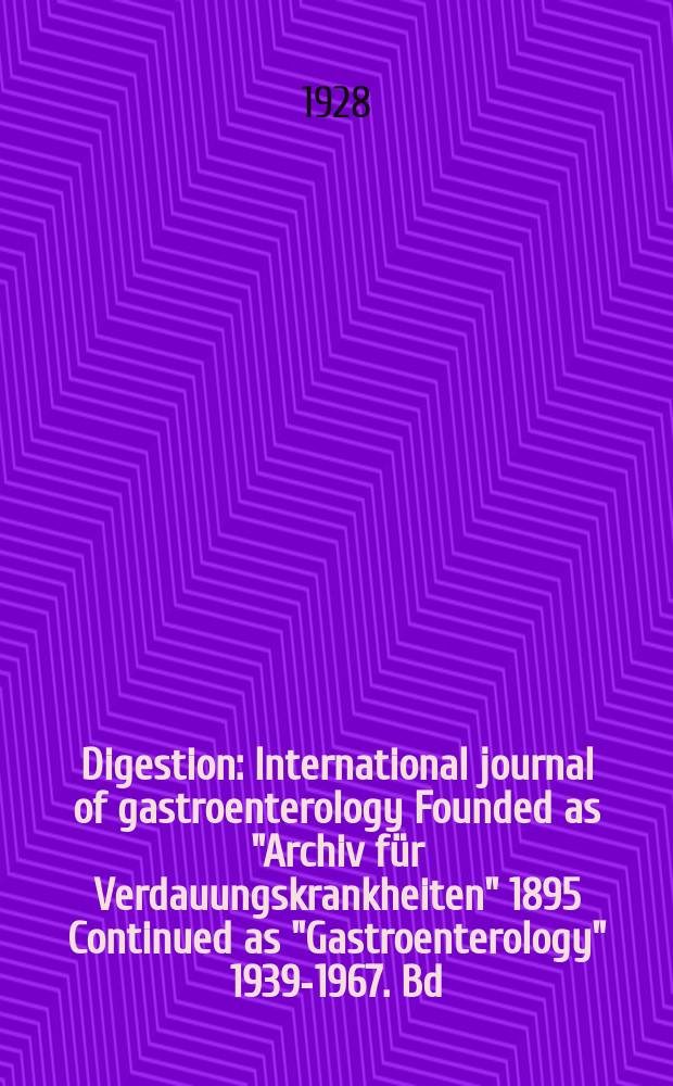 Digestion : International journal of gastroenterology Founded as "Archiv für Verdauungskrankheiten" 1895 Continued as "Gastroenterology" 1939-1967. Bd.44, H.1/2
