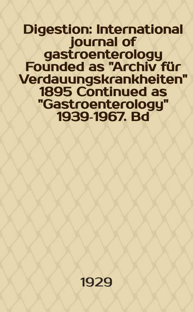Digestion : International journal of gastroenterology Founded as "Archiv für Verdauungskrankheiten" 1895 Continued as "Gastroenterology" 1939-1967. Bd.45, H.1/2