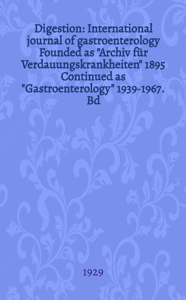 Digestion : International journal of gastroenterology Founded as "Archiv für Verdauungskrankheiten" 1895 Continued as "Gastroenterology" 1939-1967. Bd.46, H.3