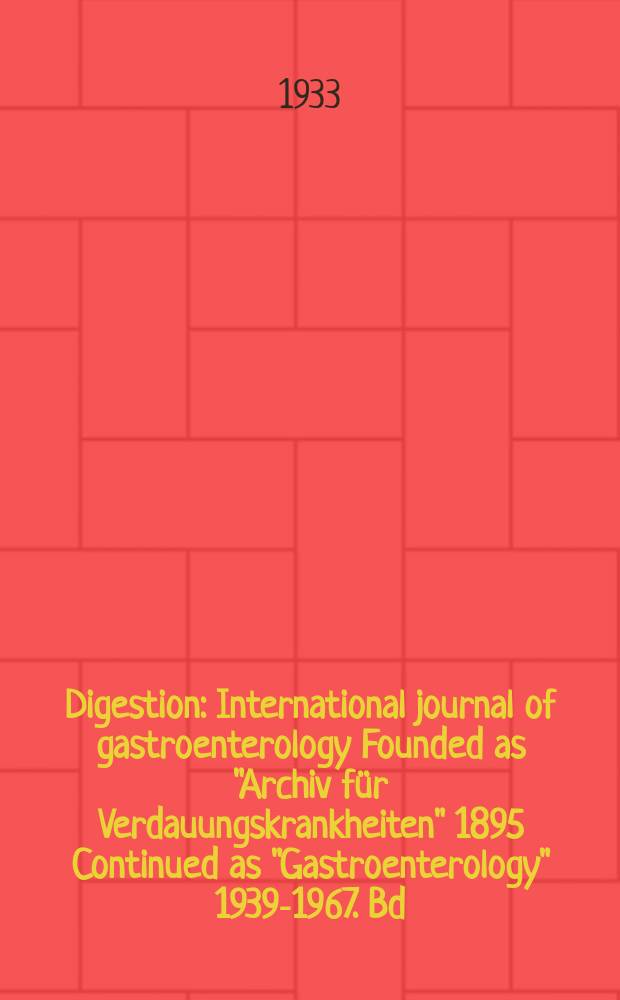 Digestion : International journal of gastroenterology Founded as "Archiv für Verdauungskrankheiten" 1895 Continued as "Gastroenterology" 1939-1967. Bd.54, H.1/2