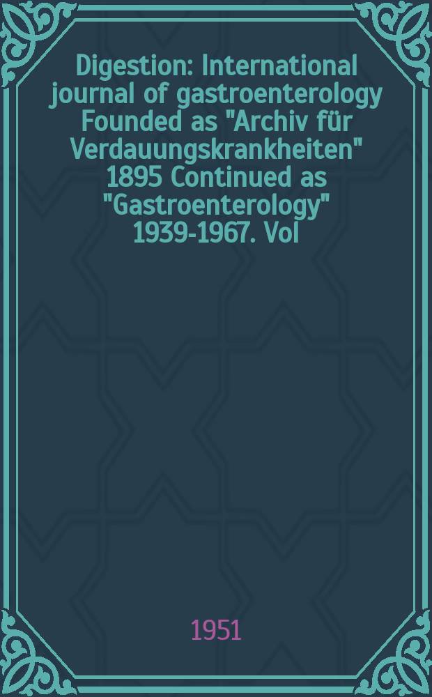 Digestion : International journal of gastroenterology Founded as "Archiv für Verdauungskrankheiten" 1895 Continued as "Gastroenterology" 1939-1967. Vol.76, Fasc.2 : 1950/51