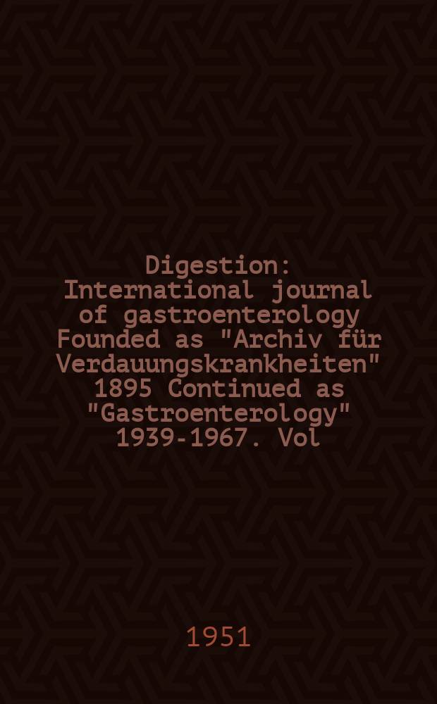 Digestion : International journal of gastroenterology Founded as "Archiv für Verdauungskrankheiten" 1895 Continued as "Gastroenterology" 1939-1967. Vol.77, Fasc.1