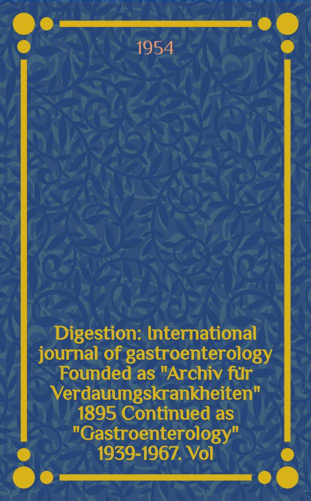 Digestion : International journal of gastroenterology Founded as "Archiv für Verdauungskrankheiten" 1895 Continued as "Gastroenterology" 1939-1967. Vol.81, №2