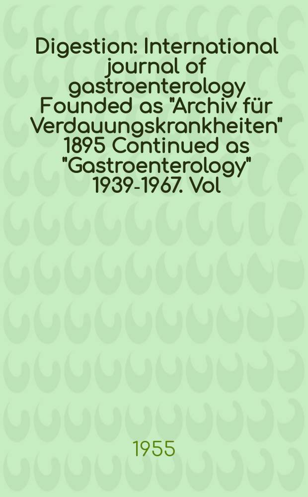 Digestion : International journal of gastroenterology Founded as "Archiv für Verdauungskrankheiten" 1895 Continued as "Gastroenterology" 1939-1967. Vol.84, №2