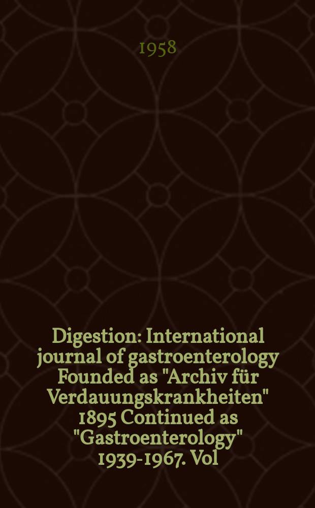 Digestion : International journal of gastroenterology Founded as "Archiv für Verdauungskrankheiten" 1895 Continued as "Gastroenterology" 1939-1967. Vol.90, №2