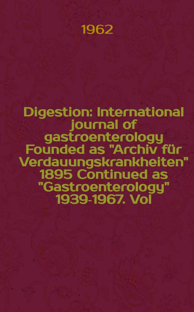 Digestion : International journal of gastroenterology Founded as "Archiv für Verdauungskrankheiten" 1895 Continued as "Gastroenterology" 1939-1967. Vol.97, №5
