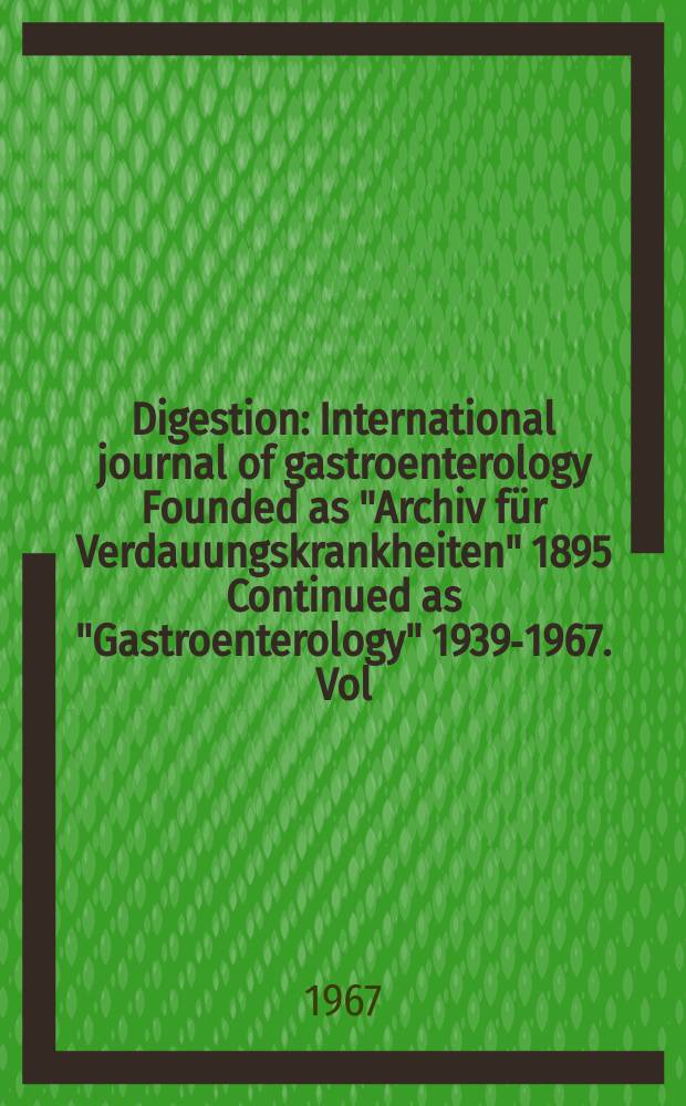 Digestion : International journal of gastroenterology Founded as "Archiv für Verdauungskrankheiten" 1895 Continued as "Gastroenterology" 1939-1967. Vol.108, №2