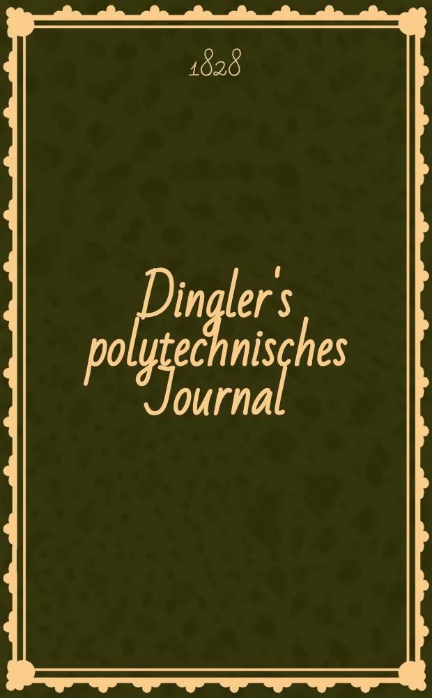 Dingler's polytechnisches Journal : Eine Zeitschrift zur Verbreitung gemeinnütziger Kenntnisse im Gebiete der Naturwissenschaft, der Chemie, der Pharmacie, der Mechanik, der Manufacturen, Fabriken, Künste, Gewerbe, der Handlung der Haus- und Landwirtschaft. Jg.9 1828, Bd.29, H.2(14)