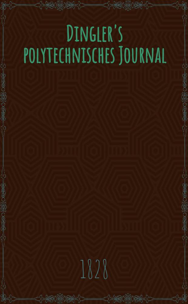 Dingler's polytechnisches Journal : Eine Zeitschrift zur Verbreitung gemeinn&uuml;tziger Kenntnisse im Gebiete der Naturwissenschaft, der Chemie, der Pharmacie, der Mechanik, der Manufacturen, Fabriken, K&uuml;nste, Gewerbe, der Handlung der Haus- und Landwirtschaft. Jg.9 1828, Bd.30, H.4(22)