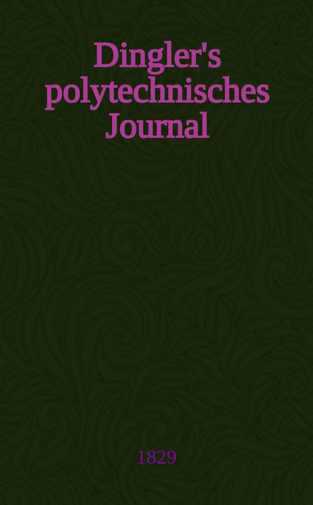 Dingler's polytechnisches Journal : Eine Zeitschrift zur Verbreitung gemeinnütziger Kenntnisse im Gebiete der Naturwissenschaft, der Chemie, der Pharmacie, der Mechanik, der Manufacturen, Fabriken, Künste, Gewerbe, der Handlung der Haus- und Landwirtschaft. Jg.10 1829, Bd.32, H.3(9)