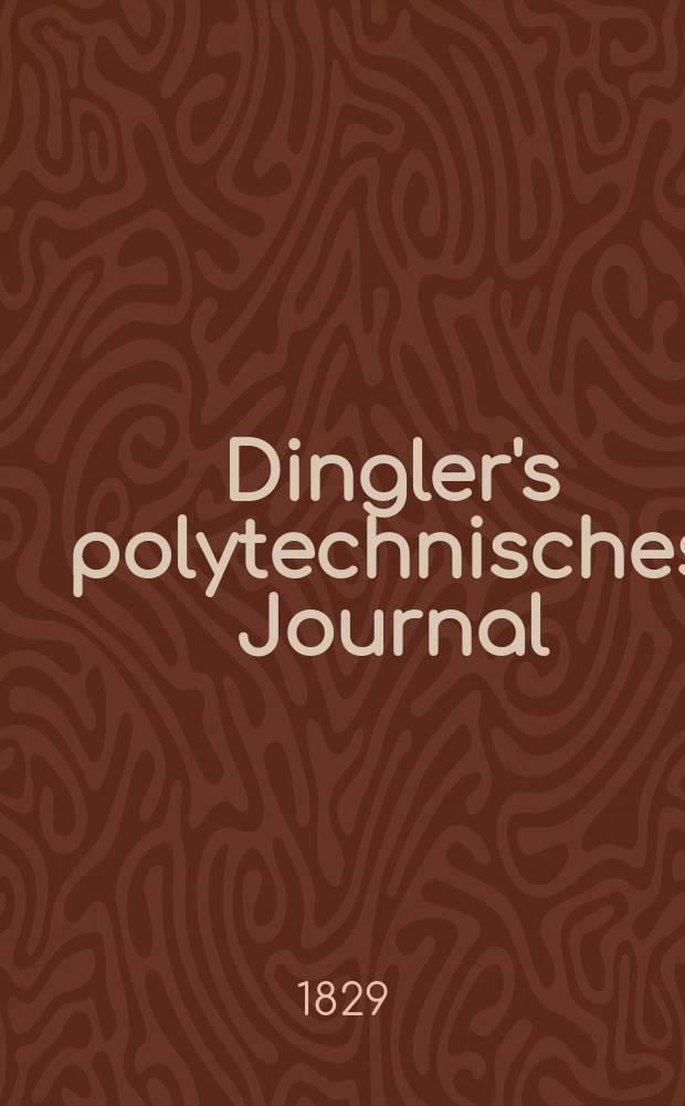 Dingler's polytechnisches Journal : Eine Zeitschrift zur Verbreitung gemeinn&uuml;tziger Kenntnisse im Gebiete der Naturwissenschaft, der Chemie, der Pharmacie, der Mechanik, der Manufacturen, Fabriken, K&uuml;nste, Gewerbe, der Handlung der Haus- und Landwirtschaft. Jg.10 1829, Bd.32, H.4(10)