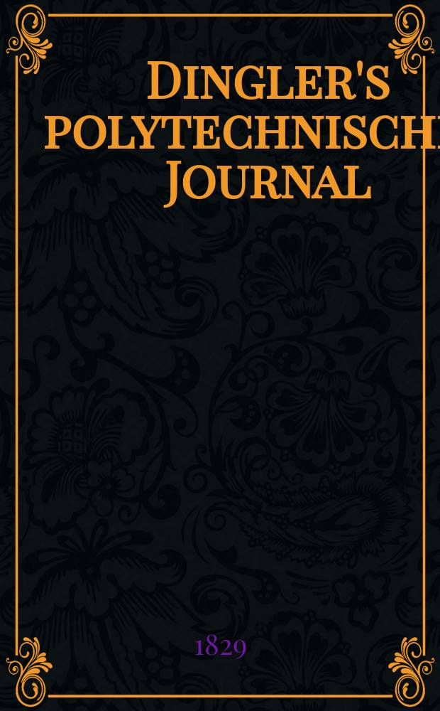 Dingler's polytechnisches Journal : Eine Zeitschrift zur Verbreitung gemeinnütziger Kenntnisse im Gebiete der Naturwissenschaft, der Chemie, der Pharmacie, der Mechanik, der Manufacturen, Fabriken, Künste, Gewerbe, der Handlung der Haus- und Landwirtschaft. Jg.10 1829, Bd.34, H.5(23)