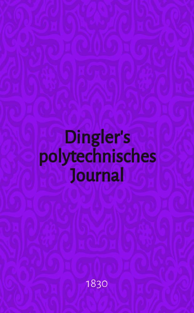 Dingler's polytechnisches Journal : Eine Zeitschrift zur Verbreitung gemeinnütziger Kenntnisse im Gebiete der Naturwissenschaft, der Chemie, der Pharmacie, der Mechanik, der Manufacturen, Fabriken, Künste, Gewerbe, der Handlung der Haus- und Landwirtschaft. Jg.11 1830, Bd.35, H.6