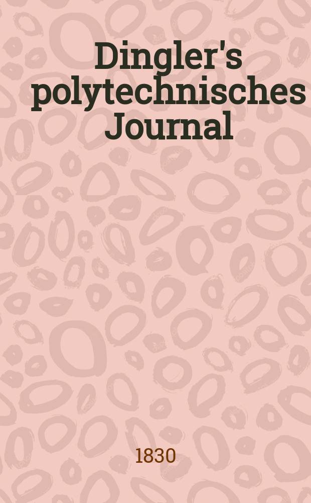 Dingler's polytechnisches Journal : Eine Zeitschrift zur Verbreitung gemeinnütziger Kenntnisse im Gebiete der Naturwissenschaft, der Chemie, der Pharmacie, der Mechanik, der Manufacturen, Fabriken, Künste, Gewerbe, der Handlung der Haus- und Landwirtschaft. Jg.11 1830, Bd.36, H.2(8)