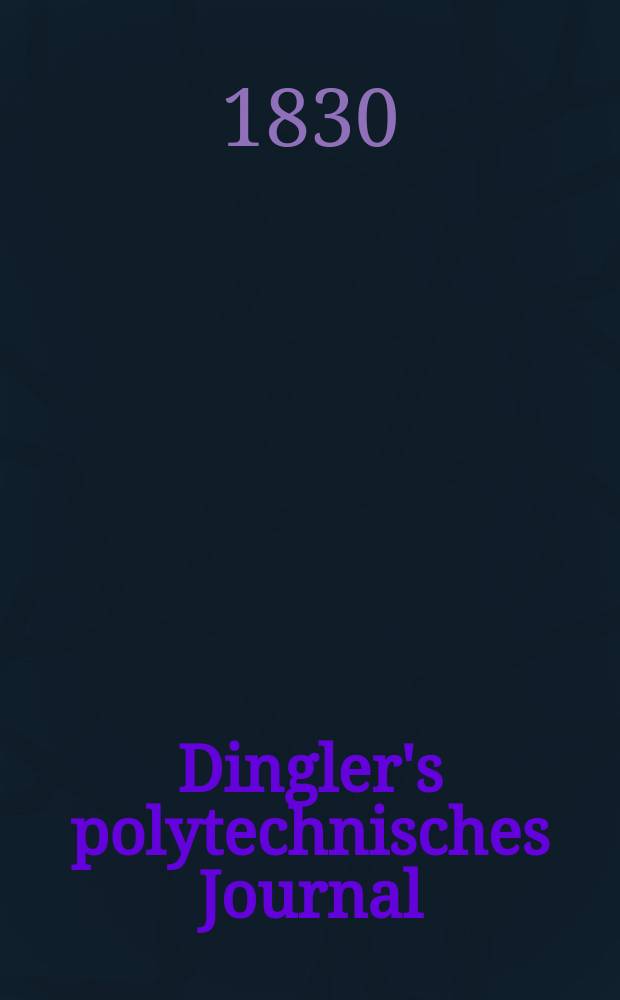 Dingler's polytechnisches Journal : Eine Zeitschrift zur Verbreitung gemeinnütziger Kenntnisse im Gebiete der Naturwissenschaft, der Chemie, der Pharmacie, der Mechanik, der Manufacturen, Fabriken, Künste, Gewerbe, der Handlung der Haus- und Landwirtschaft. Jg.11 1830, Bd.36, H.6(12)