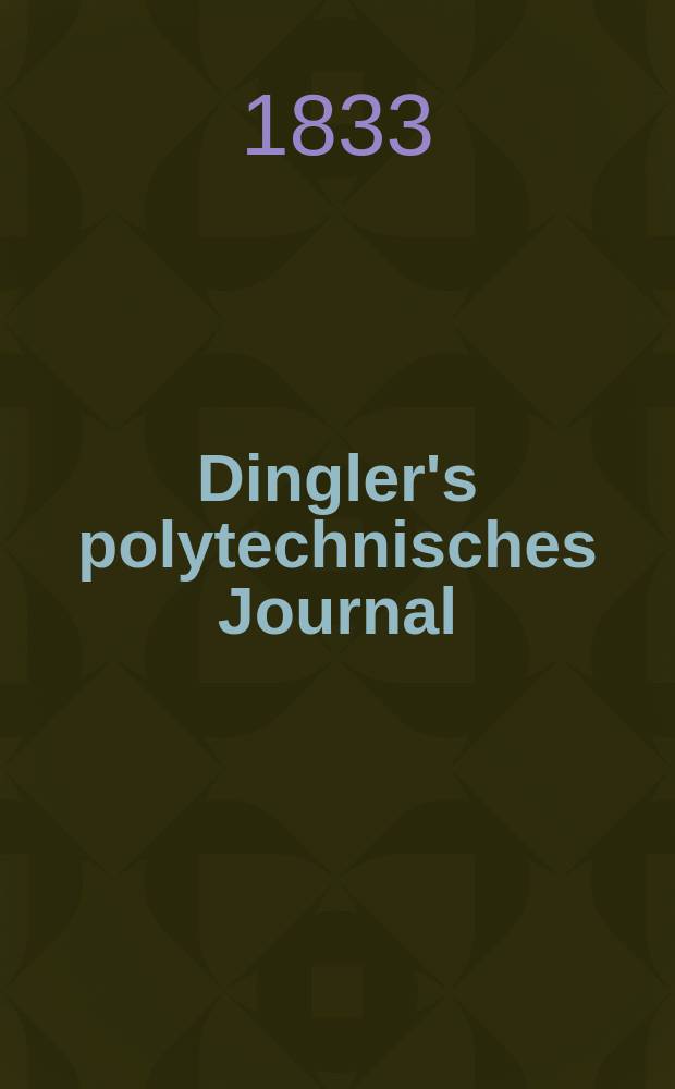 Dingler's polytechnisches Journal : Eine Zeitschrift zur Verbreitung gemeinnütziger Kenntnisse im Gebiete der Naturwissenschaft, der Chemie, der Pharmacie, der Mechanik, der Manufacturen, Fabriken, Künste, Gewerbe, der Handlung der Haus- und Landwirtschaft. Jg.14 1833, Bd.50, H.4(22)