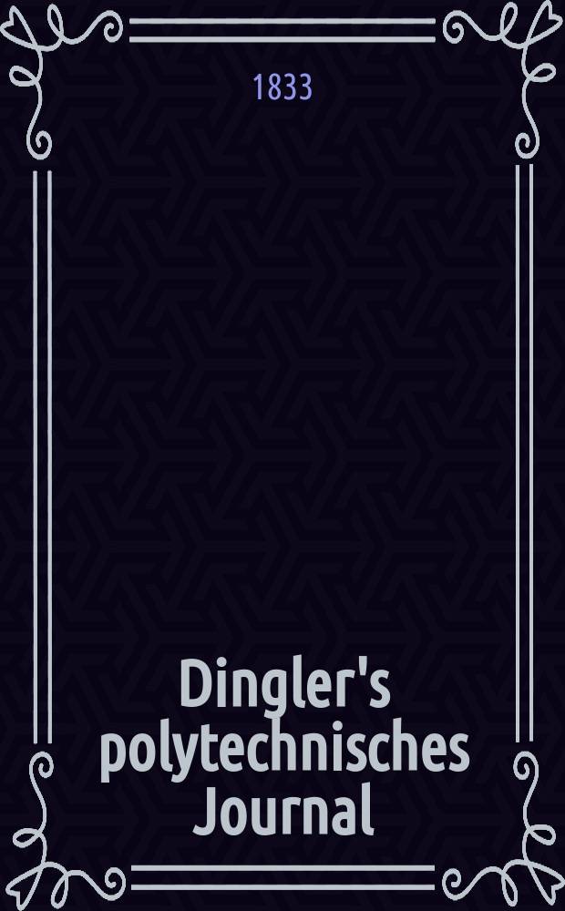 Dingler's polytechnisches Journal : Eine Zeitschrift zur Verbreitung gemeinnütziger Kenntnisse im Gebiete der Naturwissenschaft, der Chemie, der Pharmacie, der Mechanik, der Manufacturen, Fabriken, Künste, Gewerbe, der Handlung der Haus- und Landwirtschaft. Jg.14 1833, Bd.50, H.5(23)