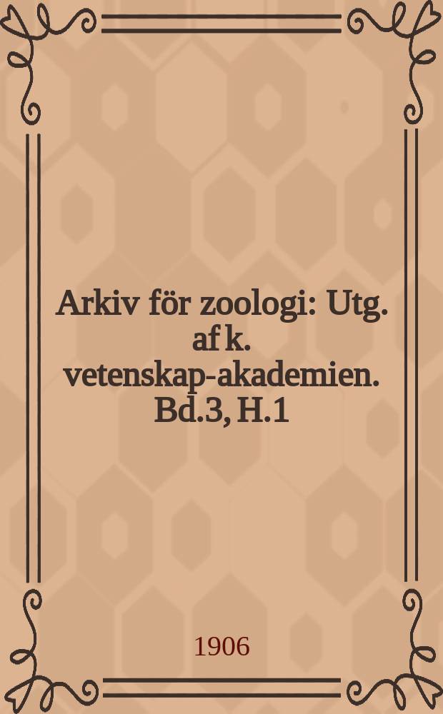 Arkiv för zoologi : Utg. af k. vetenskaps- akademien. Bd.3, H.1
