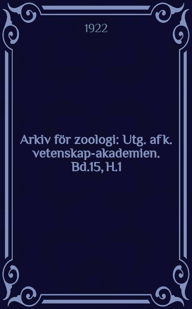 Arkiv f&ouml;r zoologi : Utg. af k. vetenskaps- akademien. Bd.15, H.1