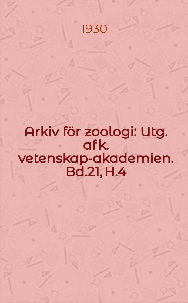 Arkiv för zoologi : Utg. af k. vetenskaps- akademien. Bd.21, H.4