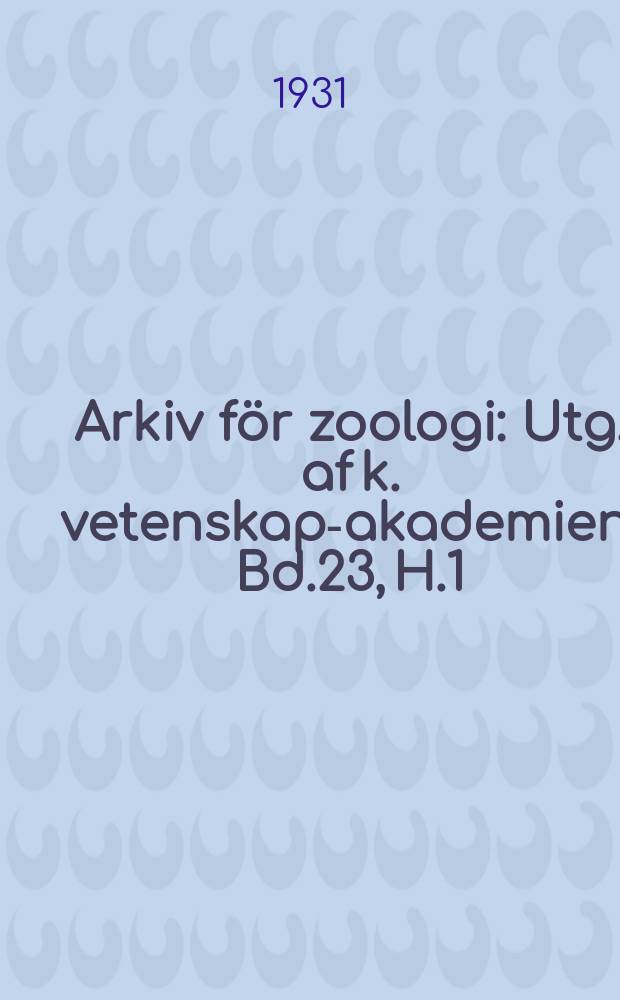 Arkiv för zoologi : Utg. af k. vetenskaps- akademien. Bd.23, H.1
