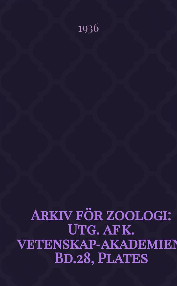 Arkiv för zoologi : Utg. af k. vetenskaps- akademien. Bd.28, Plates