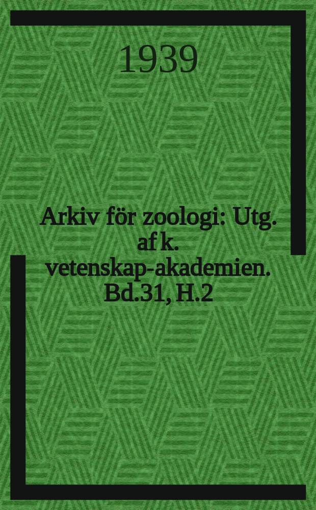 Arkiv för zoologi : Utg. af k. vetenskaps- akademien. Bd.31, H.2