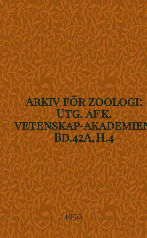 Arkiv för zoologi : Utg. af k. vetenskaps- akademien. Bd.42A, H.4