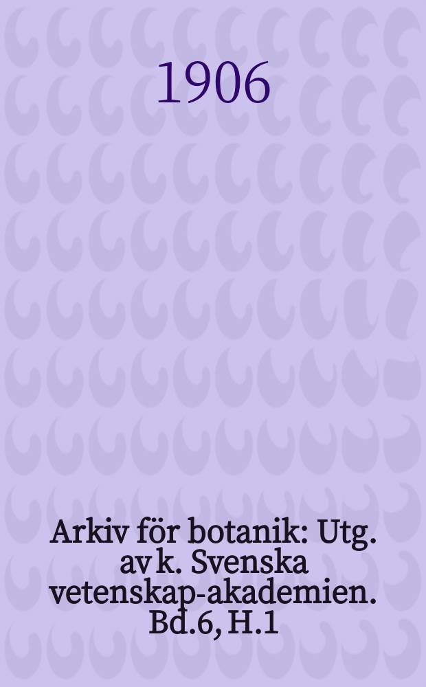 Arkiv för botanik : Utg. av k. Svenska vetenskaps- akademien. Bd.6, H.1/2