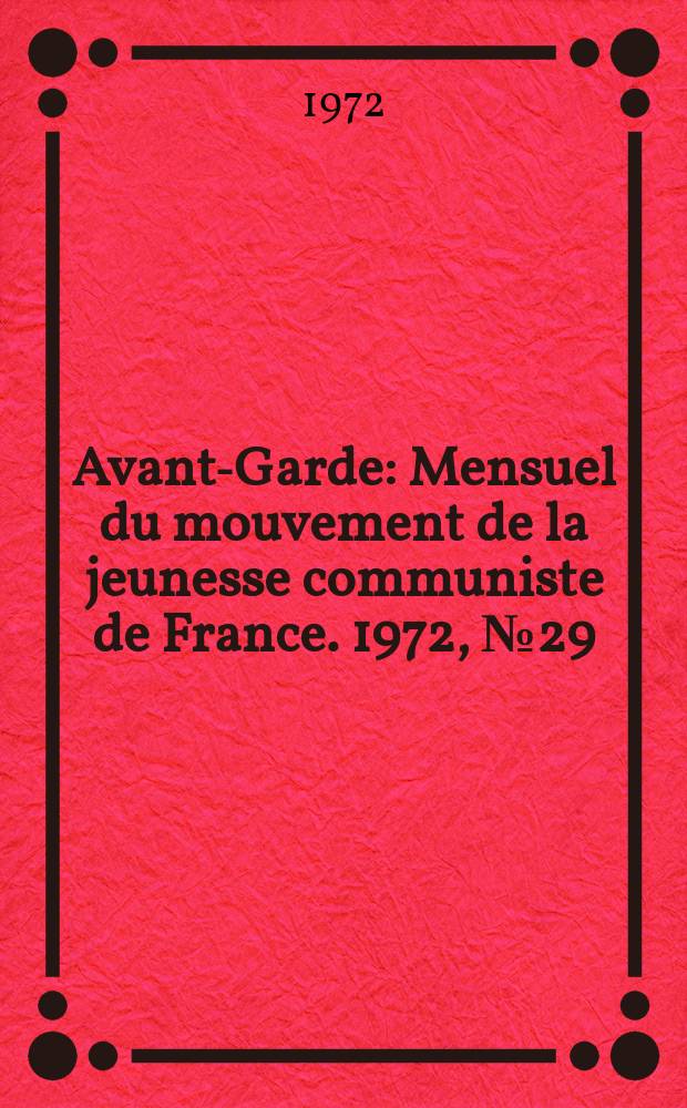 Avant-Garde : Mensuel du mouvement de la jeunesse communiste de France. 1972, №29