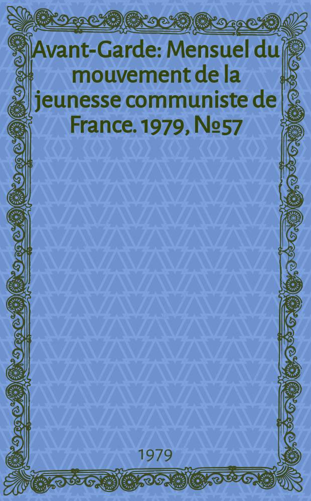 Avant-Garde : Mensuel du mouvement de la jeunesse communiste de France. 1979, №57
