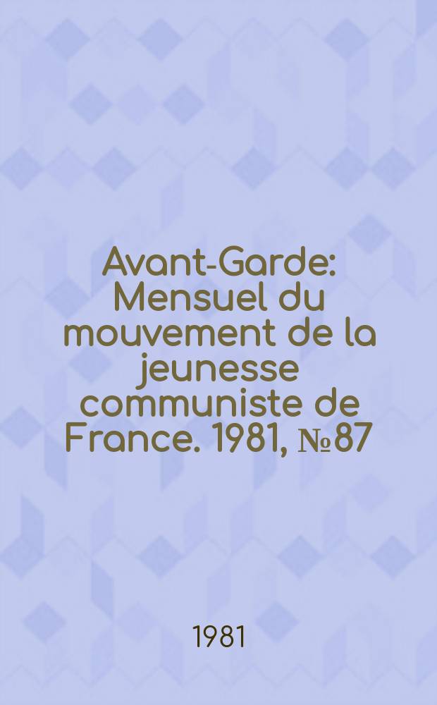 Avant-Garde : Mensuel du mouvement de la jeunesse communiste de France. 1981, №87